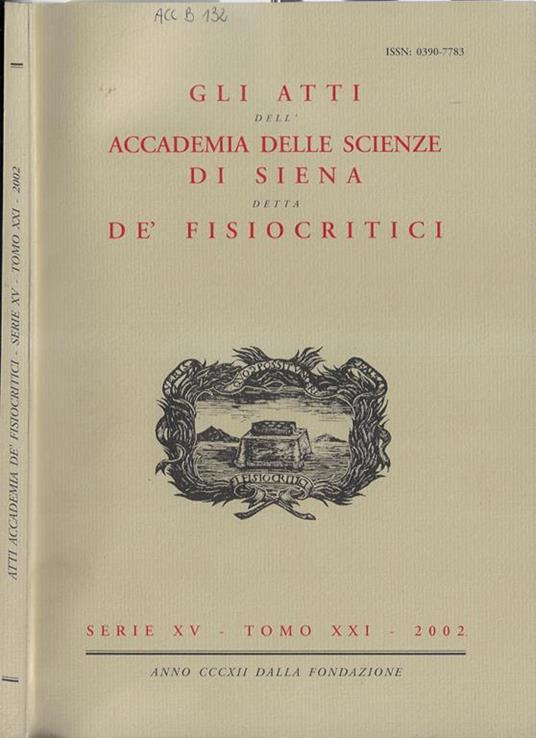 Gli atti dell'Accademia delle scienze di Siena detta De' Fisiocritici serie XV tomo XXI 2002 - 2