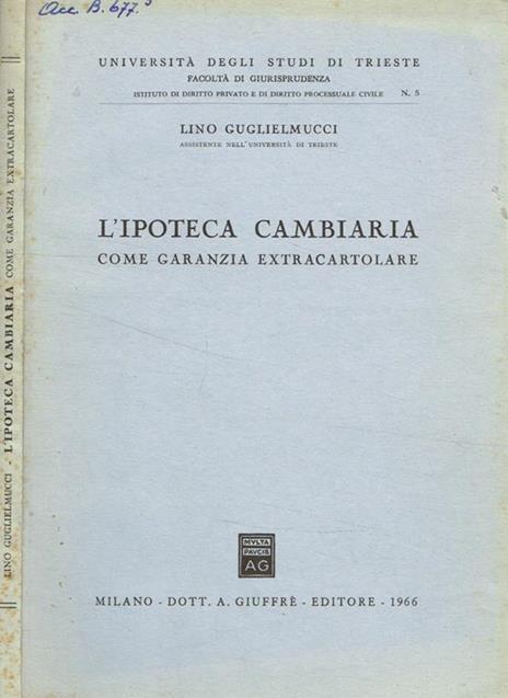 L' ipoteca cambiaria come garanzia extracartolare - Lino Guglielmucci - copertina