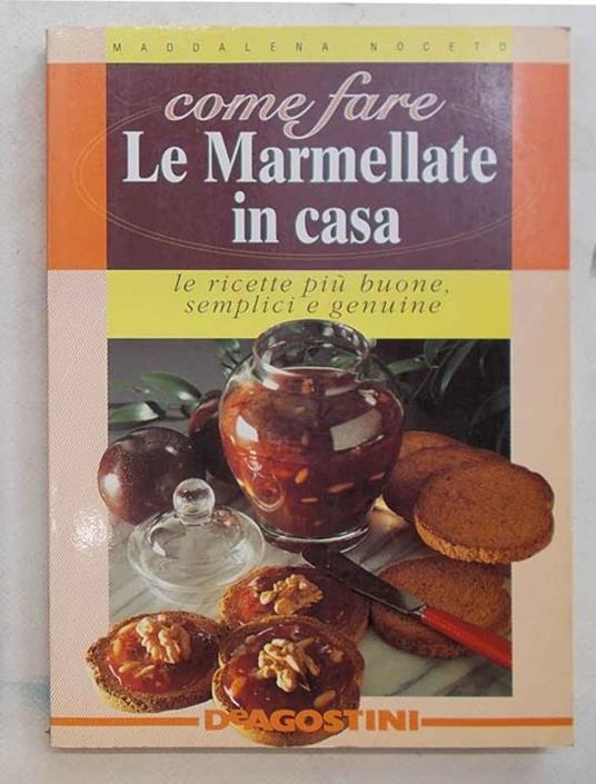 Come fare le marmellate in casa. Le ricette pi— buone, semplici e genuine - Maddalena Noceto - copertina