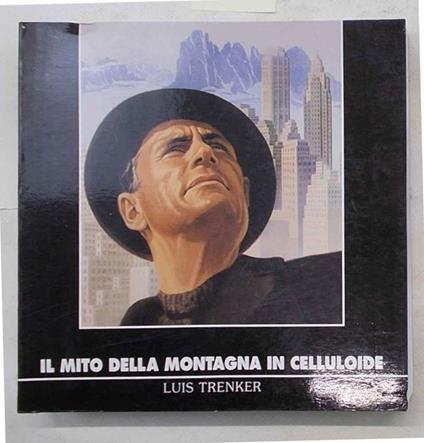 Il mito della montagna in celluloide. Louis Trenker - Aldo Audisio - copertina