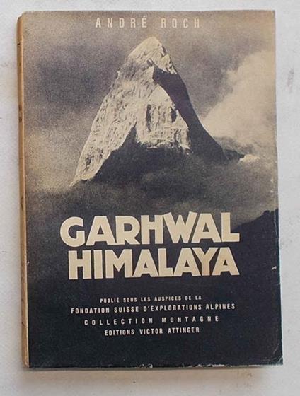 Garwhal Himalaya. Expedition Suisse 1939 - André Roch - copertina
