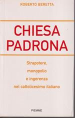 Chiesa padrona Strapotere, monopolio e ingeressa nel cattolicesimo italiano