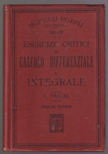 Esercizi critici di Calcolo differenziale e integrale Seconda edizione riveduta - Ernesto Pascal - copertina