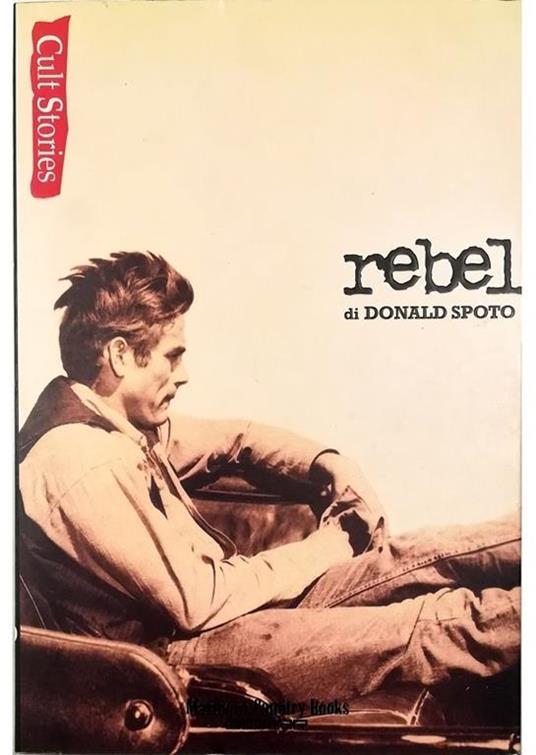 Rebel Vita e leggenda di James Dean - Donald Spoto - copertina