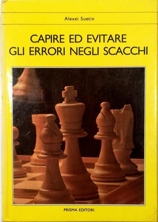 Capire ed evitare gli errori negli scacchi - Alexei Suetin - Libro Usato -  Prisma Editori - Grandi Manuali di Scacchi | IBS