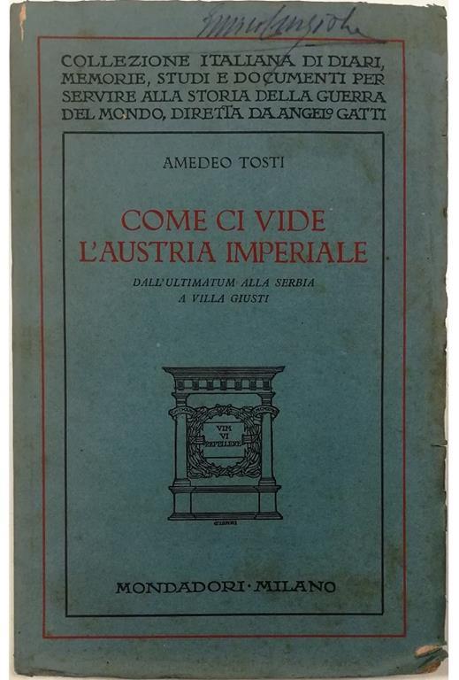 Come ci vide l'Austria imperiale Dall'ultimatum alla Serbia a Villa Giusti - Amedeo Tosti - copertina