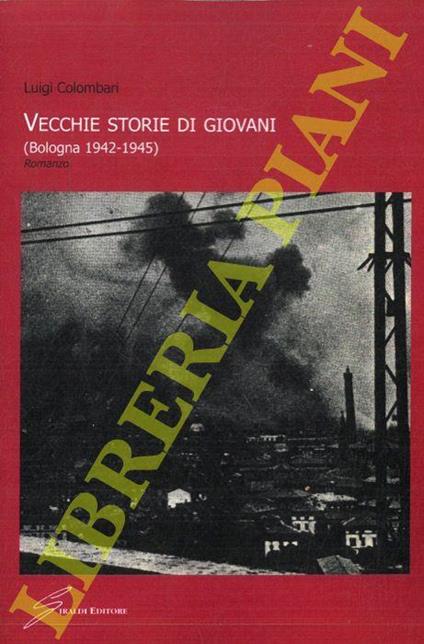 Vecchie storie di giovani. (Bologna 1942-1945) - Luigi Colombari - copertina