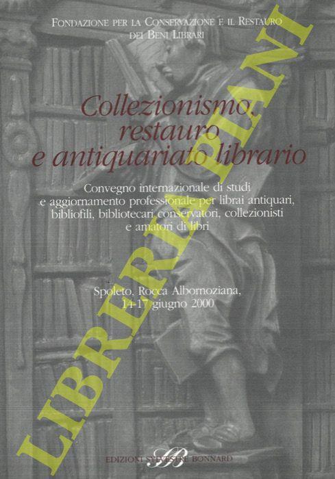 Collezionismo, restauro e antiquariato librario. Convegno internazionale di studi e aggiornamento professionale per librai antiquari, bibliofili, bibliotecari conservatori, collezionisti e amatori dei libri - copertina