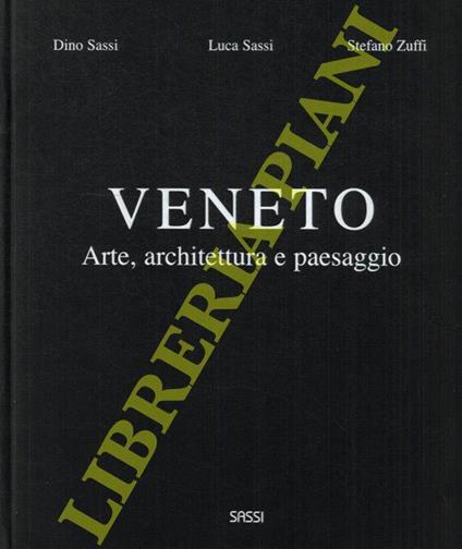 Veneto. Arte, architettura e paesaggio - Dino Sassi - copertina