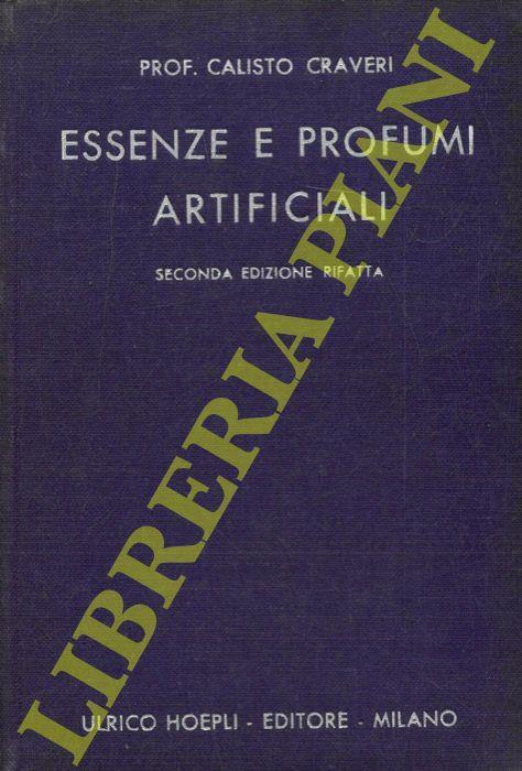 Essenze e profumi artificiali. Preparazione, caratteri, analisi di 400 sostanze odorose artificiali. Seconda edizione completamente rifatta - Calisto Craveri - copertina