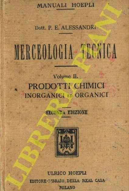 Merceologia tecnica. Vol. II. Prodotti chimici inorganici e organici di uso commerciale ed industriale con appendice sull'igiene nel commercio e nell'industria. Seconda edizione aumentata - Paolo E. Alessandri - copertina