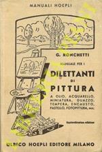 Manuale per i dilettanti di pittura a olio, acquarello, miniatura, guazzo, tempera, encausto, pastello, fotopittura, ecc. (paesaggio, figura, fiori, cartelli reclame, ecc.). Quattordicesima edizione