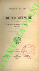 Federico Nietzsche. La filosofia religiosa - La morale - L'estetica. Seconda edizione. riveduta