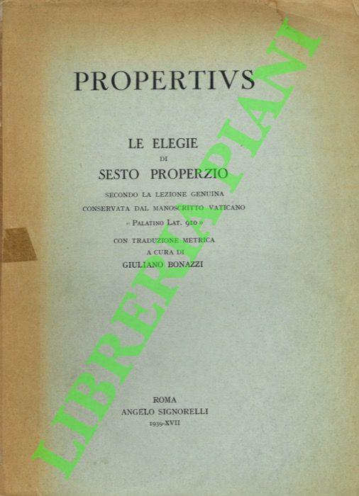 Le elegie (Elegiarum) sec. la lez. genuina cons. dal ms. Vat. Palat. Lat. 910, con trad. metrica a c. di G.Bonazzi - Sesto Properzio - copertina