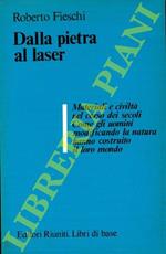 Dalla pietra al laser. Materiali e civiltà nel corso dei secoli. Come gli uomini modificando la natura hanno costruito il loro mondo