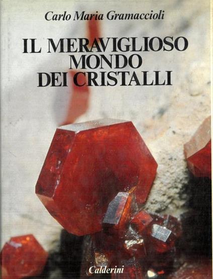 Il meraviglioso mondo dei cristalli - Carlo M. Gramaccioli - Libro Usato -  Calderini - | IBS