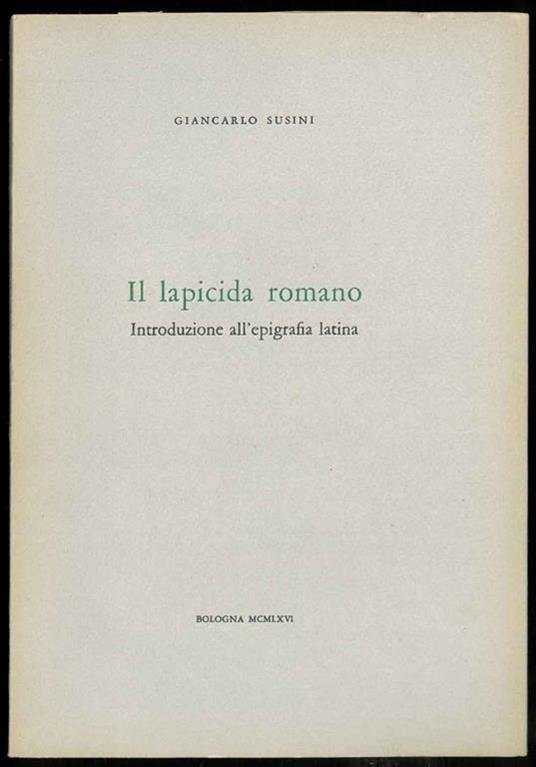 Il lapicida romano. Introduzione all'epigrafia latina - Giancarlo Susini - copertina