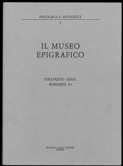 Il museo epigrafico. Colloquio Aiegl Borghesi 83 - copertina