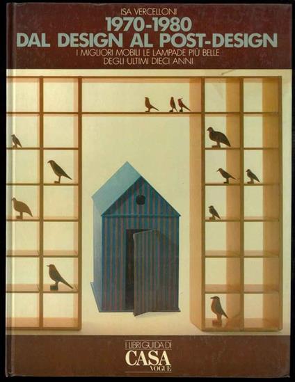 1970-1980. Dal desing al post-design. I migliori mobili, le lampade più belle degli ultimi dieci anni visti attraverso le oscillazioni del gusto e i mutamenti del costume - Isa Vercelloni - copertina