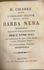 Il Girasole ossia l'orologio celeste del Vero ed Unico Barba Nera. Lunario regolato all'orologio oltramontano per l'anno 1845 coll'indicazione dei giorni delle Novene; e varie interessanti notizie