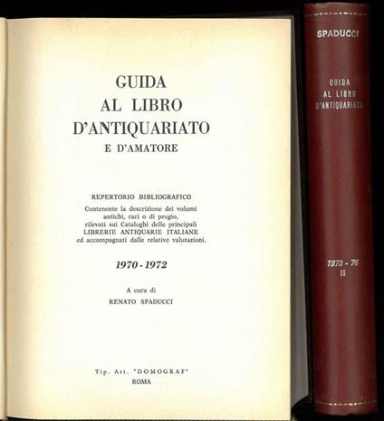 Guida al libro d'antiquariato e d'amatore. Repertorio bibliografico contenente la descrizione dei volumi antichi, rari o di pregio, rilevati sui Cataloghi delle principali Librerie Antiquarie Italiane ed accompagnati dalle relative valutazioni. 1970- - copertina