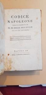 Codice Napoleone tradotto d'ordine di S.M. il Re delle Due Sicilie per uso de' suoi stati. Edizione originale e sola uffiziale