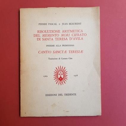 Risoluzione aritmetica del Memento Mori cifrato di Santa Teresa D'Avila. Insieme alla primissima Cantion Sanctae Teresiae. Traduzione di Carmen Cian - copertina