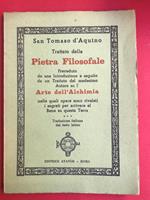 Trattato della pietra filosofale preceduto da una introduzione e seguito da un Trattato del medesimo Autore su l'Arte dell'Alchimia nelle quali opere sono rivelati i segreti per arrivare al Bene su questa Terra. Traduzione italiana dal testo latino