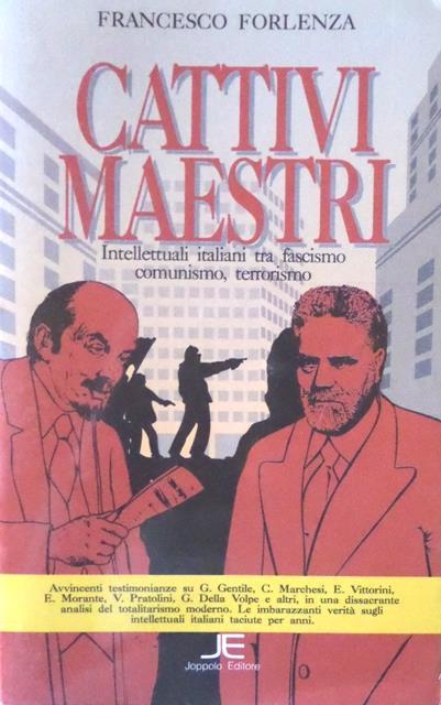 Cattivi maestri, ovvero Intellettuali italiani tra fascismo, comunismo, terrorismo - Francesco Forlenza - copertina