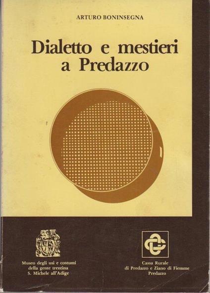 Dialetto e mestieri a Predazzo: il lessico tecnico di alcuni mestieri nel dialetto di Predazzo - Arturo Boninsegna - copertina
