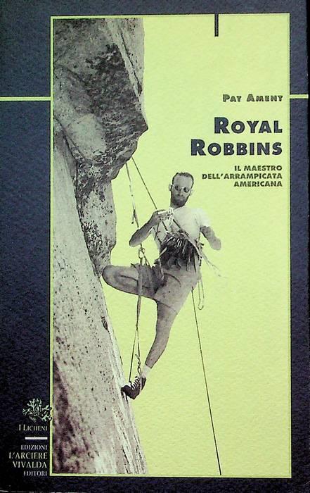 Royal Robbins: il maestro dell'arrampicata americana - Pat Ament - copertina