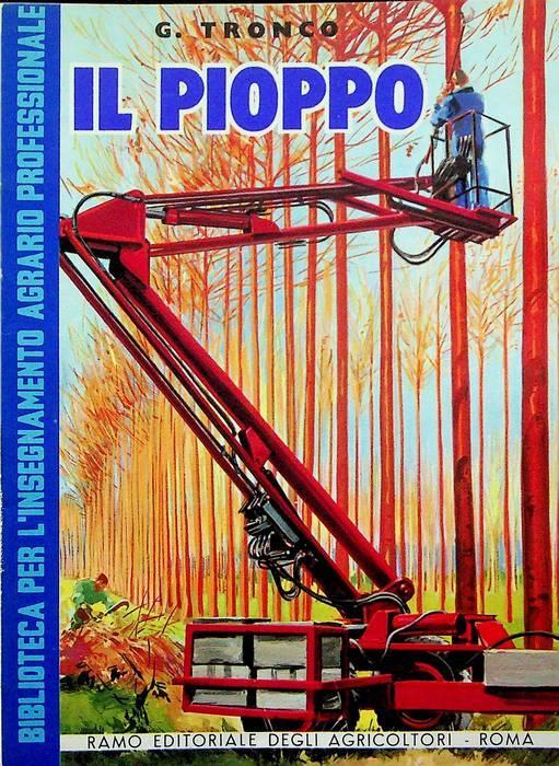 Il pioppo: impieghi, coltivazione, prospettive - Giuseppe Latronico - copertina