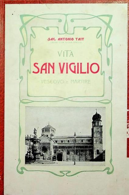 Vita di San Vigilio vescovo e martire patrono principale della città e Diocesi di Trento - Antonio Tatò - copertina