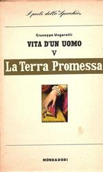 Vita d'un uomo V. Poesie. LA TERRA PROMESSA. Frammenti. Con l'apparato critico delle varianti e uno studio di Leone Picccioni