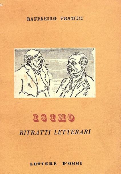 Istmo ritratti letterari, con sette disegni di O. Rosai - Raffaello Franchi - copertina