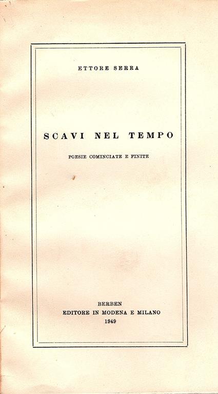 Scavi nel tempo. Poesie cominciate e finite (1927-1949) - Ettore Serra - copertina
