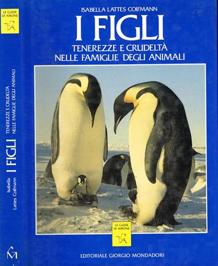 I figli. Tenerezze e crudeltà nelle famiglie degli animali - Isabella Lattes Coifmann - copertina