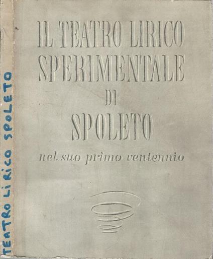 Il Teatro Lirico Sperimentale di Spoleto, nel suo primo ventennio - copertina
