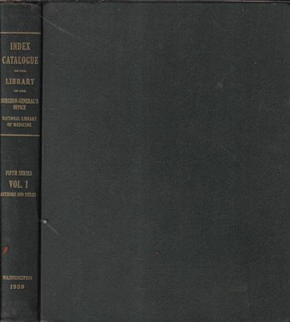 Index-catalogue of the library of the surgeon general's office national library of medicine V series Vol. I - copertina