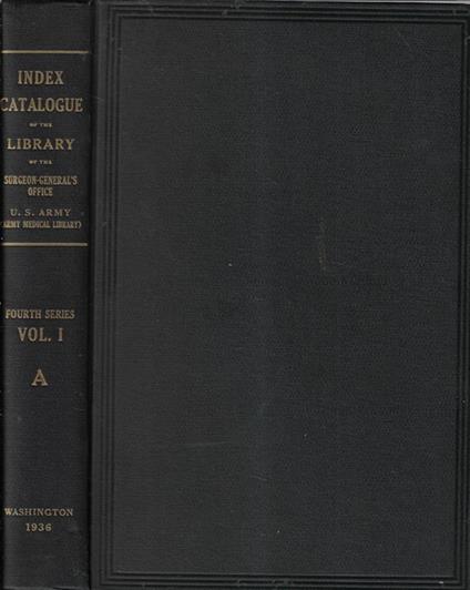 Index-catalogue of the library of the surgeon general's office United States Army (army medical library) authors and subjects IV series Vol. I - copertina