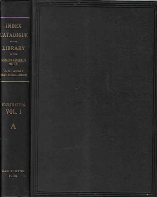 Index-catalogue of the library of the surgeon general's office United States Army (army medical library) authors and subjects IV series Vol. I - copertina