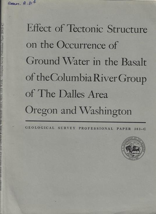 Effect of Tectonic Structure on the Occurrence of Ground Water in the Basalt of the Columbia River Group of the Dalles Area Oregon and Washington n. 383 C - copertina