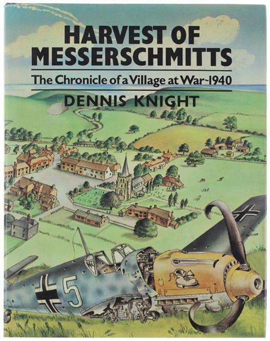 HARVEST OF MESSERSCHMITTS. The Cronichle of a Village at War - 1940. Based on the diary of Mary Smith of Elham - copertina