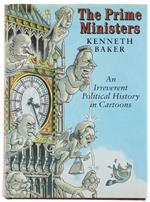 The PRIME MINISTER. An Irreverent Political History in Cartoons