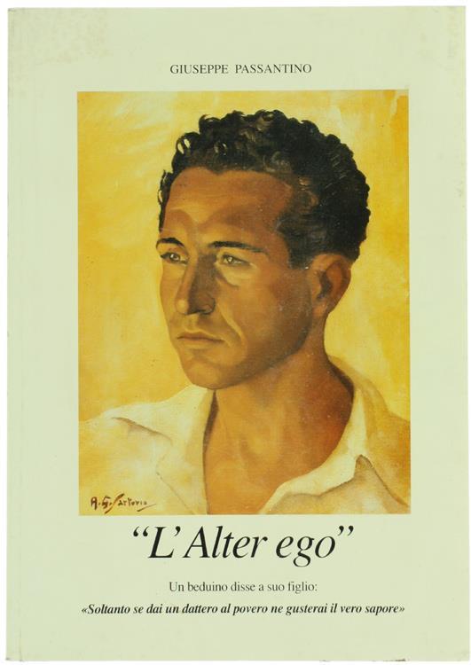 L' ALTER EGO. Un beduino disse a suo figlio "Soltanto se dai un dattero al povero ne gusterai il vero sapore" - Giuseppe Passantino - copertina