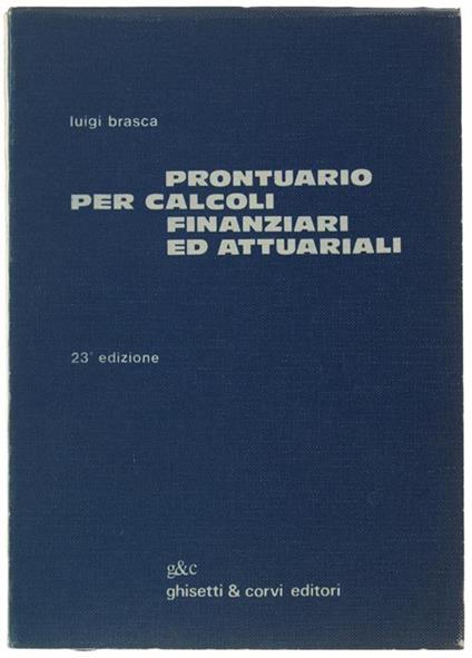 PRONTUARIO PER CALCOLI FINANZIARI ED ATTUARIALI. A cura di eugenio Levi e Cesare Brasca - Luigi Brasca - copertina