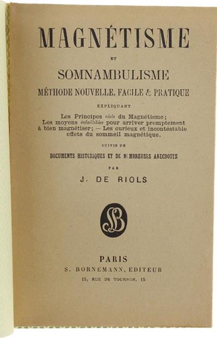 MAGNETISME ET SOMNAMBULISME. méthode nouvelle facile et pratique expliquant les principes réels du magnétisme, les moyens infaillibles pour arriver promptement à bien magnétiser. Les curieux et incontestables effets du sommeil magnétique‎ - copertina