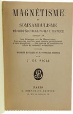 MAGNETISME ET SOMNAMBULISME. méthode nouvelle facile et pratique expliquant les principes réels du magnétisme, les moyens infaillibles pour arriver promptement à bien magnétiser. Les curieux et incontestables effets du sommeil magnétique‎