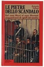 Le PIETRE DELLO SCANDALO. Dal caso Murri al caso Montesi cinquant'anni di 