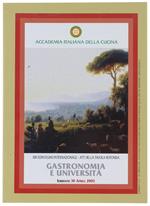 GASTRONOMIA E UNIVERSITA'. XIX Convegno Internazionale - Atti della Tavola Rotonda